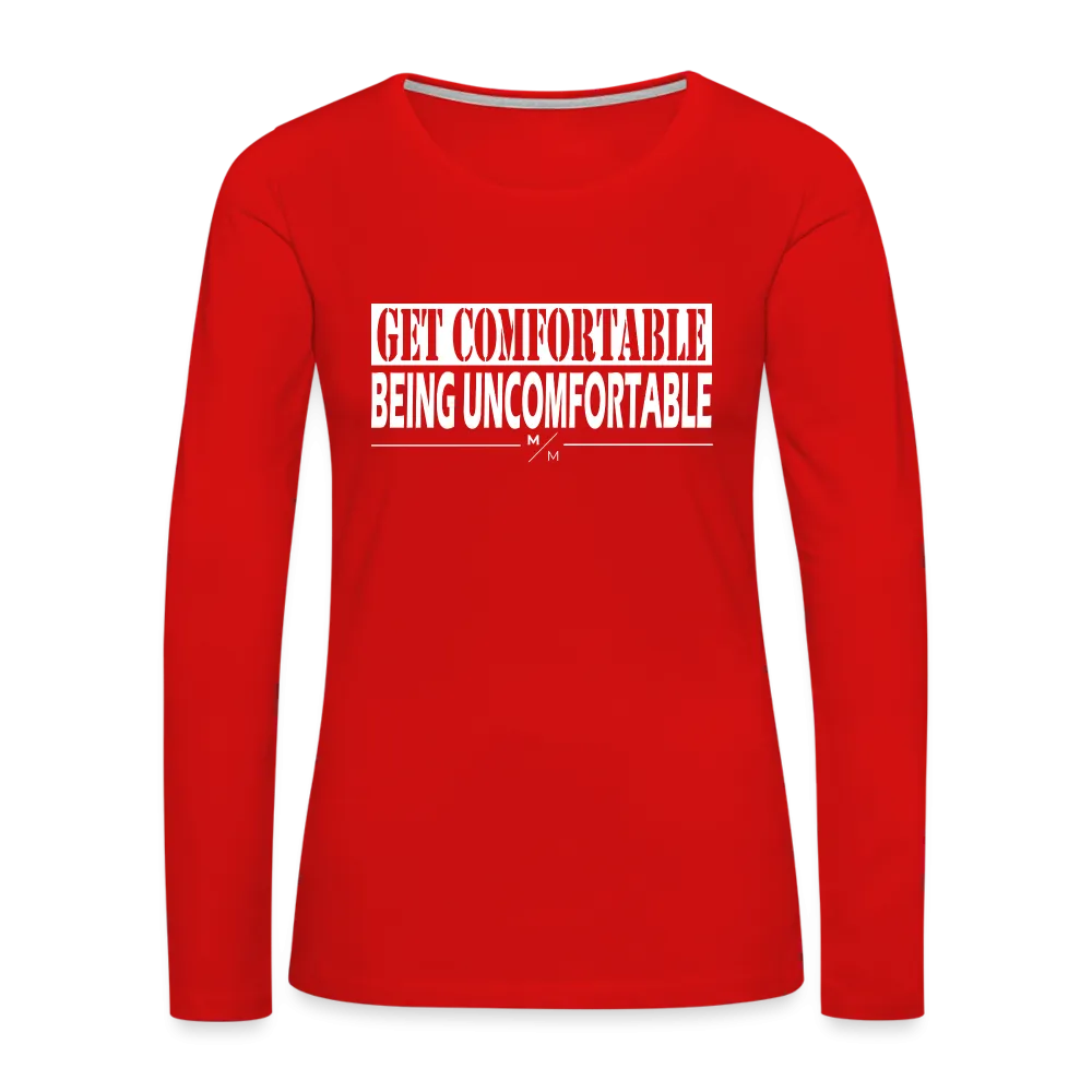 Get Comfortable Being Uncomfortable- Women's Premium Long Sleeve T-Shirt