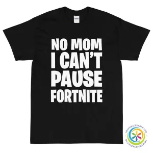 No Mom I Can't Pause Fortnite Unisex T-Shirt