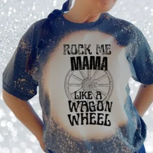 Rock Me Mama Like a Wagon Wheel Bleached T-Shirt